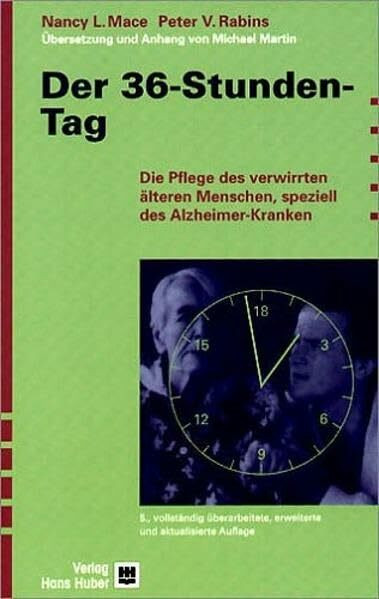Der 36-Stunden-Tag: Die Pflege des verwirrten älteren Menschen, speziell des Alzheimer-Kranken