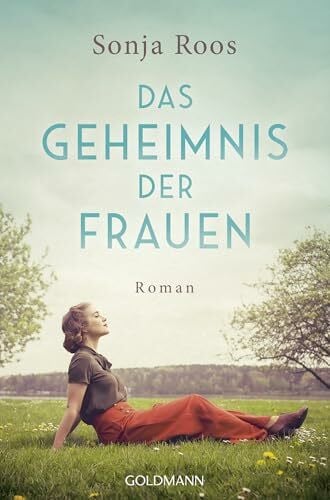 Das Geheimnis der Frauen: Roman - Das Glück lässt sich nicht festhalten. Aber wiederfinden.