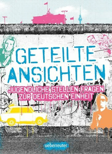 Geteilte Ansichten: Jugendliche stellen Fragen zur Deutschen Einheit