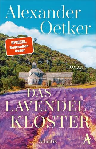 Das Lavendelkloster: Roman | Von Bestsellerautor Alexander Oetker: Wie gesteht man eine Liebe, wenn man schweigen muss?