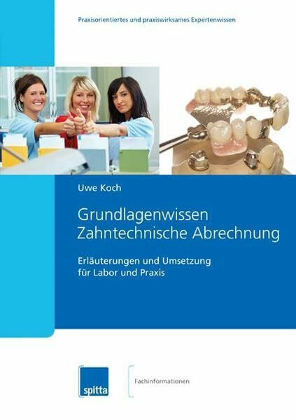 Grundlagenwissen Zahntechnische Abrechnung: Erläuterungen und Umsetzung für Labor und Praxis