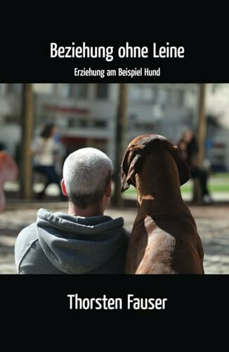 Beziehung ohne Leine: Erziehung am Beispiel Hund
