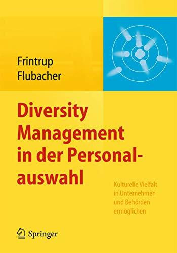 Diversity Management in der Personalauswahl: Kulturelle Vielfalt in Unternehmen und Behörden ermöglichen