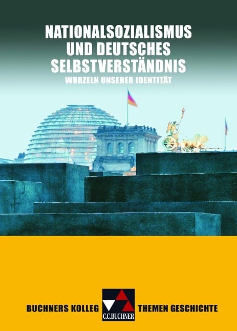 Buchners Kolleg Themen Geschichte. Nationalsozialismus und deutsches Selbstverständnis Buchners Kolleg Themen Geschichte. Nationalsozialismus und deutsches Selbstverständnis