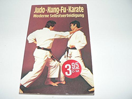 Judo. Kung-Fu. Karate. Moderne Selbstverteidigung