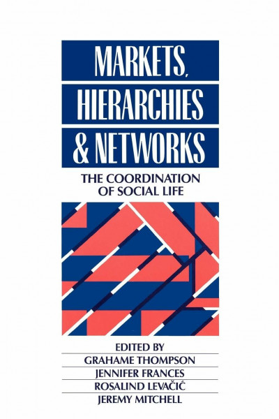 Markets, Hierarchies and Networks: The Coordination of Social Life (Published in Association With the Open University)