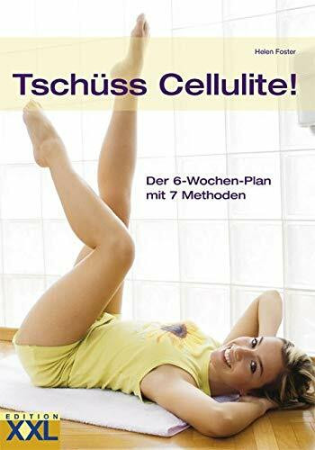 Tschüss Cellulite!: Der 6-Wochen-Plan mit 7 Methoden
