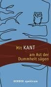 Mit Kant am Ast der Dummheit sägen
