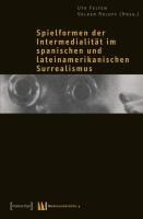 Spielformen der Intermedialität im spanischen und lateinamerikanischen Surrealismus