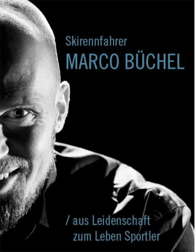 Skirennfahrer Marco Büchel / aus Leidenschaft zum Leben Sportler