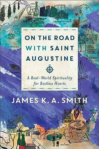 On the Road With Saint Augustine: A Real-World Spirituality for Restless Hearts