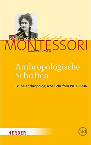 Anthropologische Schriften I: Frühe anthropologische Schriften 1903-1906 (Maria Montessori - Gesammelte Werke)