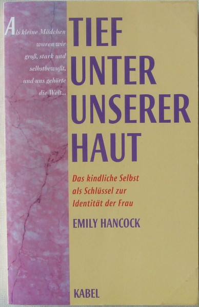 Tief unter unserer Haut. Das kindliche Selbst als Schlüssel zur Identität der Frau