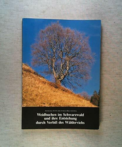 Weidbuchen im Schwarzwald und ihre Entstehung durch Verbiss des Wälderviehs: Verbreitung, Geschichte und Möglichkeiten der Verjüngung (Beihefte zu den ... und Landschaftspflege in Baden-Württemberg)