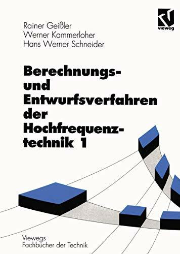 Berechnungsverfahren und Entwurfsverfahren der Hochfrequenztechnik, Bd.1: Mit Beispielen u. Übungsaufgaben (Viewegs Fachbücher der Technik)