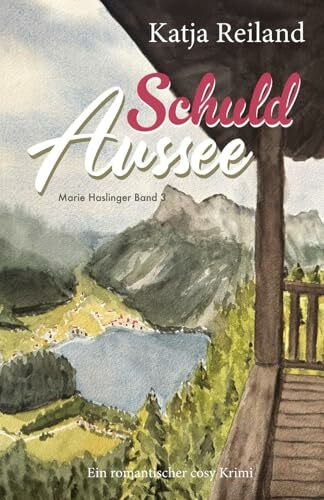 Schuld Aussee: Marie Haslinger Band 3 | Romantischer Cosy Krimi (deutsch) | Regionalkrimi aus dem österreichischen Salzkammergut (Marie Haslinger - ... aus dem Salzkammergut (Österreich), Band 3)