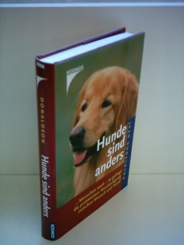 Hunde sind anders: ... Menschen auch - so gelingt die problemlose Verständigung zwischen Mensch und Hund