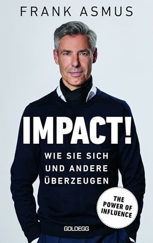 Impact: Wie Sie sich und andere überzeugen - The Power of Influence: Wie Sie sich und andere überzeugen - Power of Influence