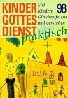 Kindergottesdienst praktisch 1998. Mit Kindern Glauben feiern und verstehen