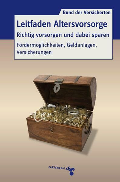 Leitfaden Altersvorsorge. Richtig vorsorgen und dabei sparen: Fördermöglichkeiten, Geldanlagen, Versicherungen