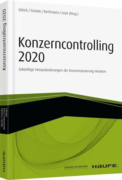 Konzerncontrolling 2020: Zukünftige Herausforderungen der Konzernsteuerung meistern (Haufe Fachbuch)