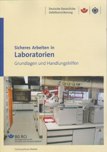 Sicheres Arbeiten in Laboratorien - Grundlagen und Handlungshilfen BGI/GUV-I 850-0