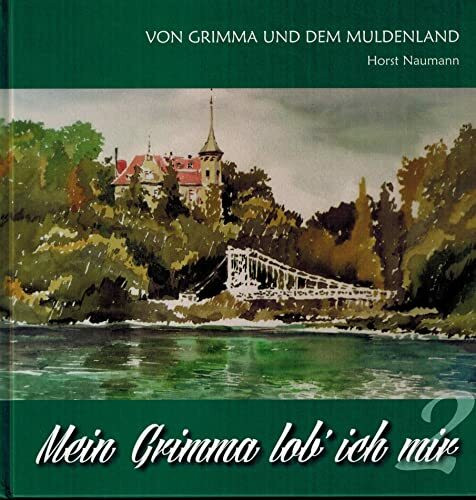 Mein Grimma lob´ ich mir, 2. Von Grimma und dem Muldenland.