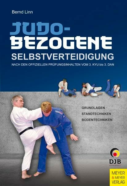Judobezogene Selbstverteidigung: Nach den offiziellen Prüfungsinhalten vom 3. KYU bis 3. DAN Judobezogene Selbstverteidigung: Nach den offiziellen Prüfungsinhalten vom 3. KYU bis 3. DAN