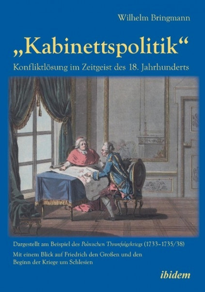 "Kabinettspolitik". Konfliktlösung im Zeitgeist des 18. Jahrhunderts