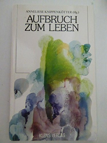 Aufbruch zum Leben. Gedanken, Gedichte, Geschichten, Gebete