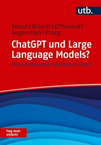 ChatGPT und Large Language Models? Frag doch einfach!: Klare Antworten aus erster Hand