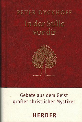 In der Stille vor dir: Gebete aus dem Geist großer christlicher Mystiker