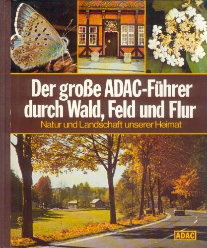 Der grosse ADAC-Führer durch Wald, Feld und Flur