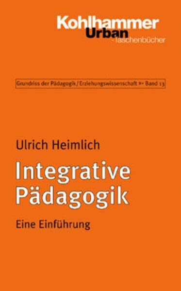 Grundriss der Pädagogik /Erziehungswissenschaft: Integrative Pädagogik: Eine Einführung