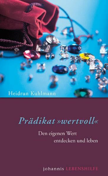 Prädikat "wertvoll": Den eigenen Wert entdecken und leben