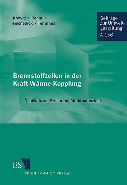 Brennstoffzellen in der Kraft-Wärme-Kopplung: Ökobilanzen, Szenarien, Marktpotenziale (Beiträge zur Umweltgestaltung: Reihe A)