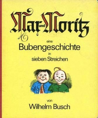 Max und Moritz: eine Bubengeschichte in sieben Streichen