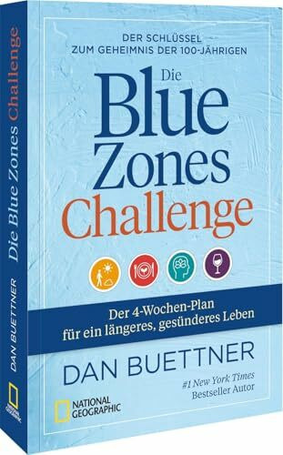 Die Blue Zones Challenge: Der Schlüssel zum Geheimnis der 100-Jährigen - Der 4-Wochen-Plan für ein längeres, gesünderes Leben
