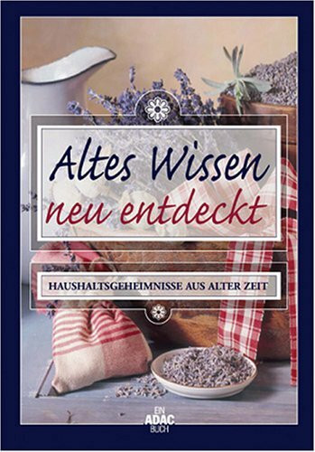 Altes Wissen neu entdeckt : Haushaltsgeheimnisse aus alter Zeit
