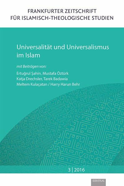 Universalität und Universalismus im Islam (Frankfurter Zeitschrift für islamisch-theologische Studien)