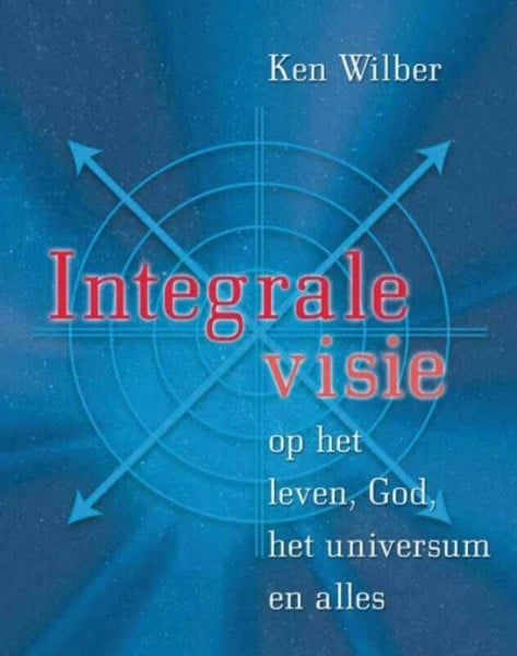 Integrale visie: op het leven, God, het universum en alles