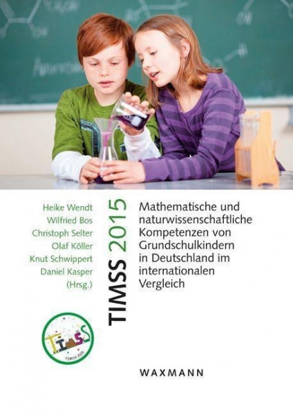 TIMSS 2015 Mathematische und naturwissenschaftliche Kompetenzen von Grundschulkindern in Deutschland im internationalen Vergleich