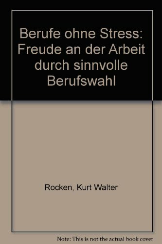 Berufe ohne Streß. Freude an der Arbeit durch sinnvolle Berufswahl