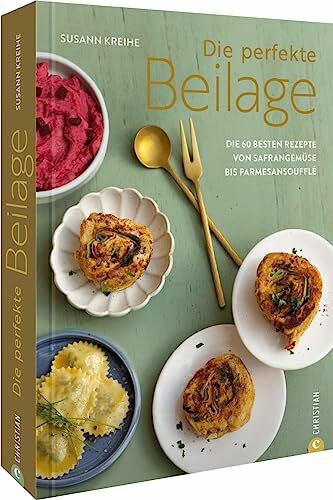 Kochbuch – Die perfekte Beilage: Die 60 besten Rezepte von Safrangemüse bis Parmesansoufflé.