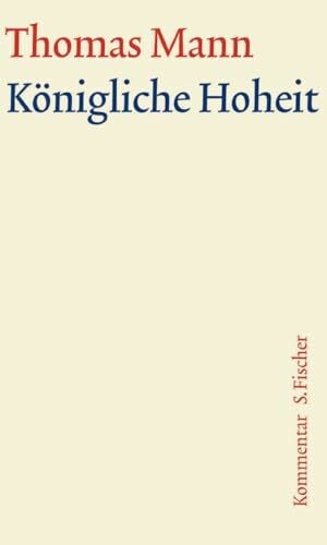 Große kommentierte Frankfurter Ausgabe.: Königliche Hoheit: Kommentar (Thomas Mann, Große kommentierte Frankfurter Ausgabe. Werke, Briefe, Tagebücher)