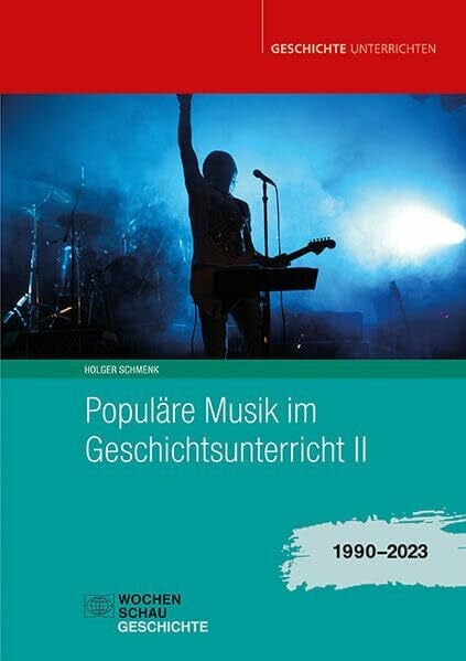 Populäre Musik im Geschichtsunterricht 2: 1990-2023 (Geschichte unterrichten)