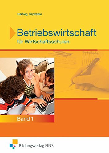 Betriebswirtschaft / Ausgabe für Wirtschaftsschulen in Bayern: Betriebswirtschaft / Betriebswirtschaft für Wirtschaftsschulen in Bayern: Ausgabe für ... / Band 1 - Jahrgangsstufe 8: Schülerband