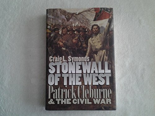 Stonewall of the West: Patrick Cleburne and the Civil War (Modern War Studies)
