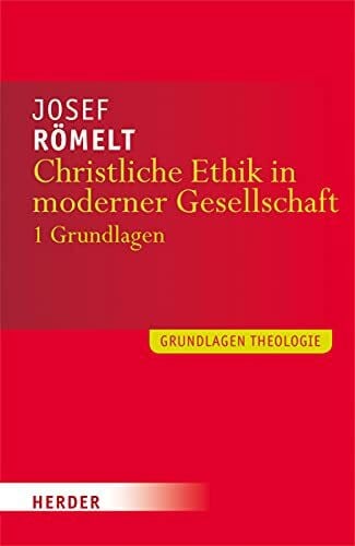 Christliche Ethik in moderner Gesellschaft: Band 1: Grundlagen (1) (Grundlagen Theologie)