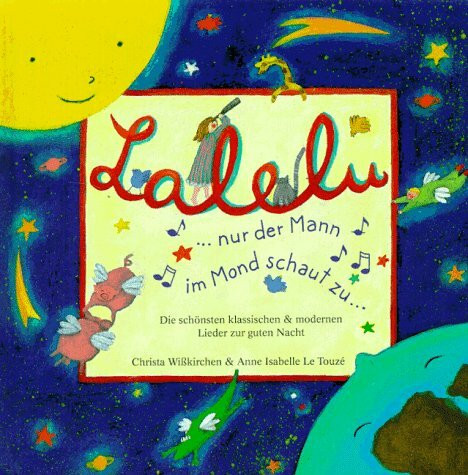 Lalelu, nur der Mann im Mond schaut zu: Die schönsten klassischen & modernen Lieder zur guten Nacht